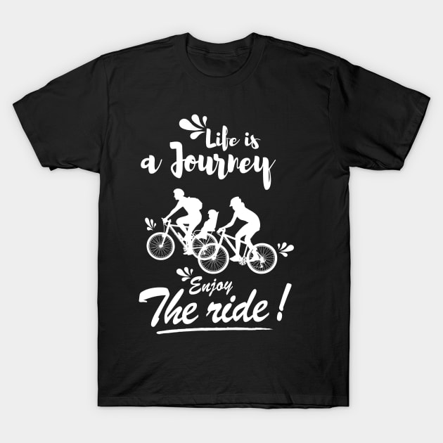 Life is a journey Enjoy the ride T-Shirt by monsieurfour